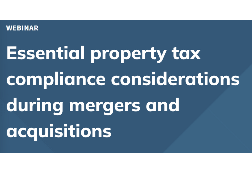 Essential Property Tax Compliance Considerations During Mergers and Acquisitions